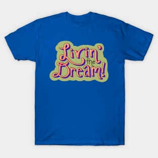 Livin' the Dream T-Shirt